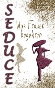 Cover-Bild zum Titel 'Seduce - Was Frauen begehren' von 'Sannah Scott'