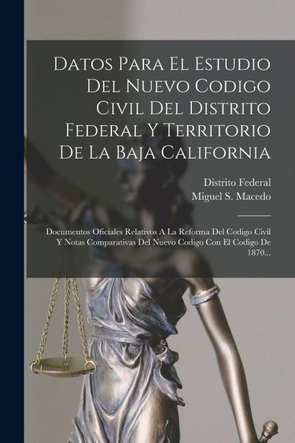 Datos Para El Estudio Del Nuevo Codigo Civil Del Distrito Federal Y Territorio De La Baja California - Miguel S Macedo