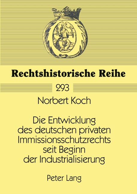 Die Entwicklung des deutschen privaten Immissionsschutzrechts seit Beginn der Industrialisierung - Norbert Koch