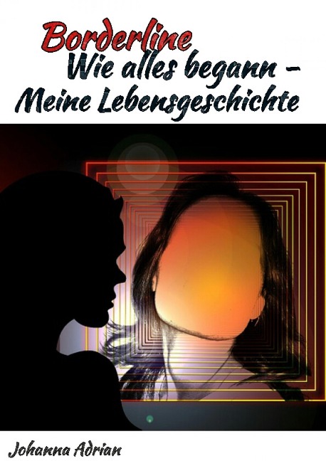 Borderline-Wie alles begann-Meine Lebensgeschichte - Johanna Adrian