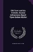 Cover-Bild zum Titel 'Old Crow and his Friends, Animal Adventures Based Upon Indian Myths' von 'Katharine Berry Judson'