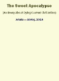 Cover-Bild zum Titel 'The Sweet Apocalypse (An Essay About Dying Current Civilization)' von 'Ivancho Jotata'