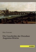 Cover-Bild zum Titel 'Die Geschichte der Dresdner Augustus-Brücke' von 'Max Foerster'