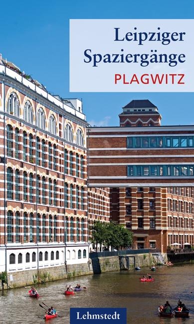 Leipziger Spaziergänge. Plagwitz - Heinz Peter Brogiato