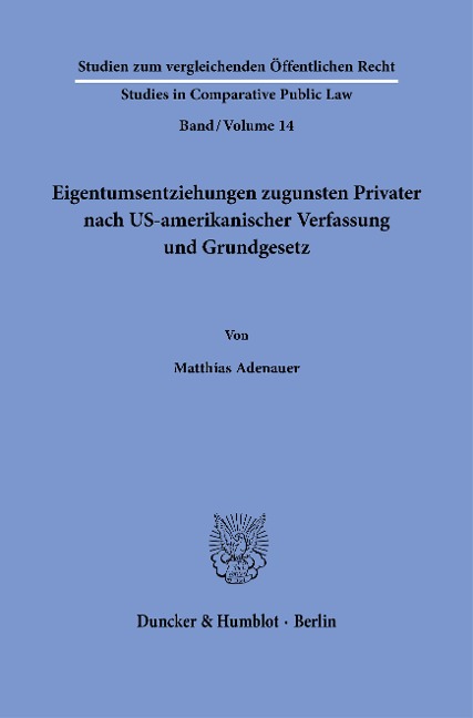 Eigentumsentziehungen zugunsten Privater nach US-amerikanischer Verfassung und Grundgesetz. - Matthias Adenauer