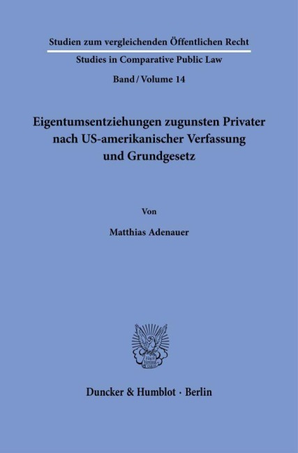Eigentumsentziehungen zugunsten Privater nach US-amerikanischer Verfassung und Grundgesetz. - Matthias Adenauer