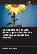 Cover-Bild zum Titel 'Le esperienze di vita delle sopravvissute alla violenza sessuale tra i disabili' von 'Addisu Alamirew'