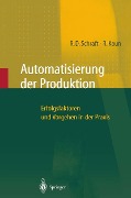 Automatisierung der Produktion - Alexander Verl, Rolf Dieter Schraft, Ralf Kaun