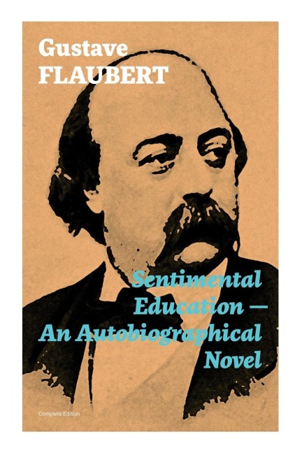 Sentimental Education - An Autobiographical Novel (Complete Edition) - Gustave Flaubert