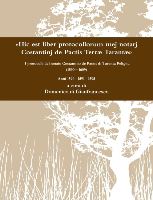 Hic est liber protocollorum mej notarj Costantinj de Pactis Terræ Tarantæ I protocolli del notaio Costantino de Pactis di Taranta Peligna (1590 - 1609) Anni 1590 - 1591 - 1595 - Domenico Di Gianfrancesco