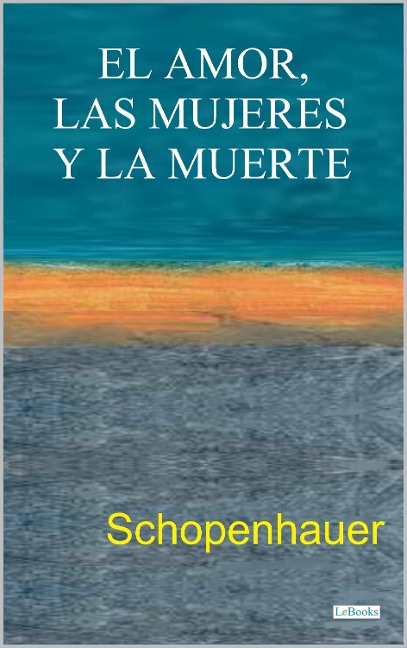 El Amor, las Mujeres y la Muerte - Arthur Schopenhauer