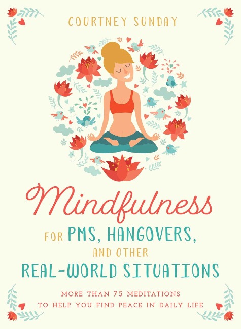 Mindfulness for PMS, Hangovers, and Other Real-World Situations - Courtney Sunday