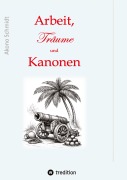 Cover-Bild zum Titel 'Arbeit, Träume und Kanonen' von 'Akono Schmidt'