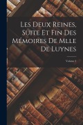Cover-Bild zum Titel 'Les Deux Reines, Suite Et Fin Des Mémoires De Mlle De Luynes; Volume 2' von 'Anonymous'