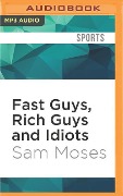 Fast Guys, Rich Guys and Idiots - Sam Moses