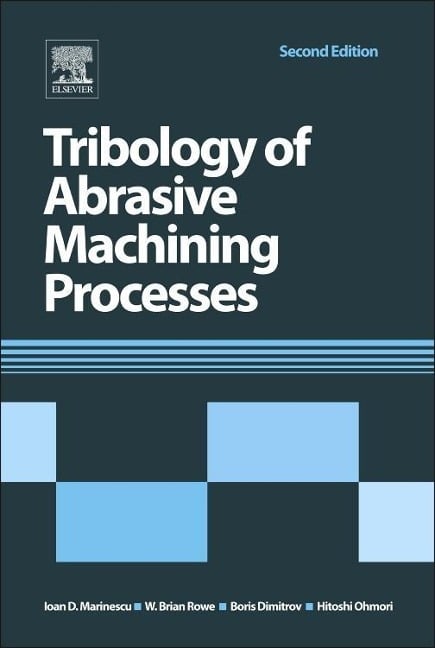 Tribology of Abrasive Machining Processes - Ioan D Marinescu, Hitoshi Ohmori, W Brian Rowe, Boris Dimitrov