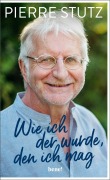 Cover-Bild zum Titel 'Wie ich der wurde, den ich mag' von 'Pierre Stutz'