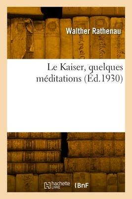 Le Kaiser, quelques méditations - Walther Rathenau