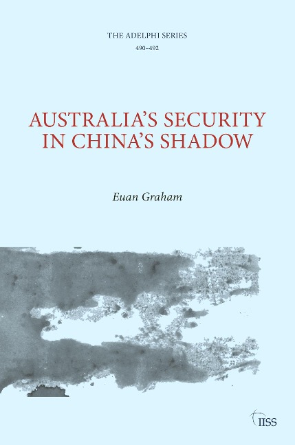 Australia's Security in China's Shadow - Euan Graham