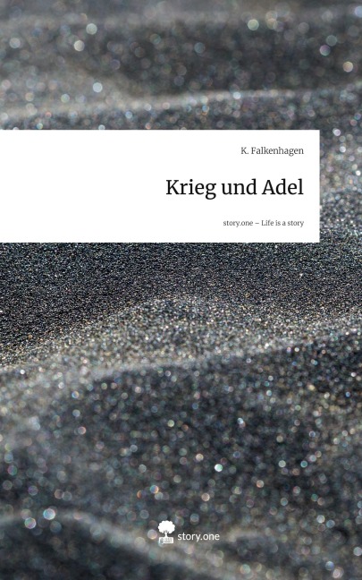 Krieg und Adel. Life is a Story - story.one - K. Falkenhagen
