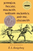 Cover-Bild zum Titel 'Jennifer, Hecate, Macbeth, William McKinley, and Me, Elizabeth' von 'E L Konigsburg'