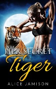 Cover-Bild zum Titel 'Her Secret Tiger' von 'Alice Jamison'
