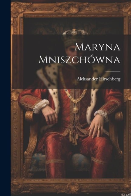 Maryna Mniszchówna - Aleksander Hirschberg