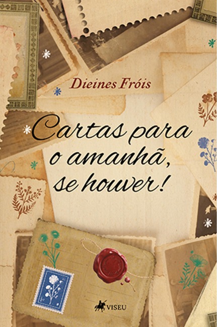 Cartas para o amanhã, se houver! - Dieines Fróis