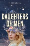Daughters of Men (Daughters Saga, #1) - J. Martain