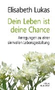 Dein Leben ist deine Chance - Elisabeth Lukas