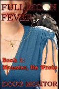 Full Moon Fever, Book 1: Monster, He Wrote - Doug Molitor