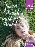 Cover-Bild zum Titel 'Junges Mädchen sucht festen Freund' von 'Marie Louise Fischer'