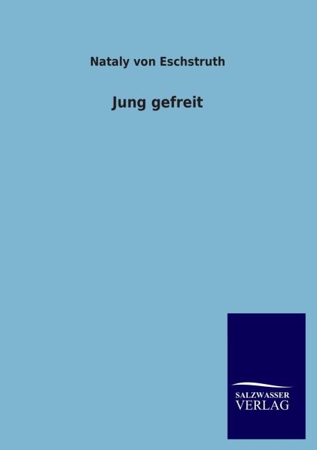 Jung gefreit - Nataly Von Eschstruth