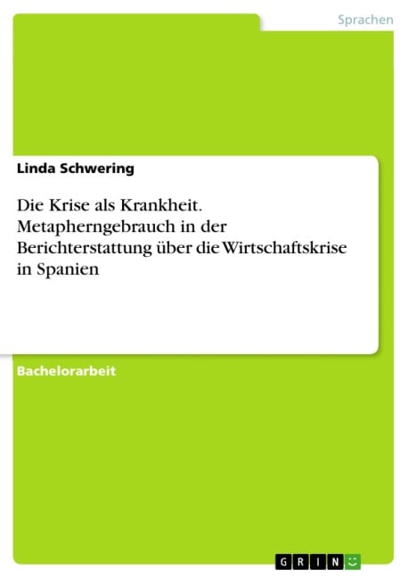 Die Krise als Krankheit. Metapherngebrauch in der Berichterstattung über die Wirtschaftskrise in Spanien - Linda Schwering