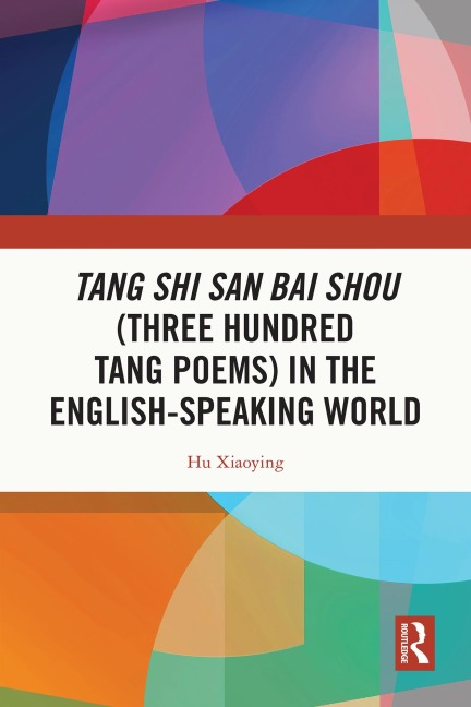 Tang Shi San Bai Shou (Three Hundred Tang Poems) in the English-Speaking World - Hu Xiaoying