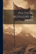 Cover-Bild zum Titel 'Political Agitators in India' von 'Anonymous'