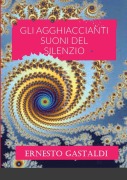 Cover-Bild zum Titel 'GLI AGGHIACCIANTI SUONI DEL SILENZIO' von 'Ernesto Gastaldi'