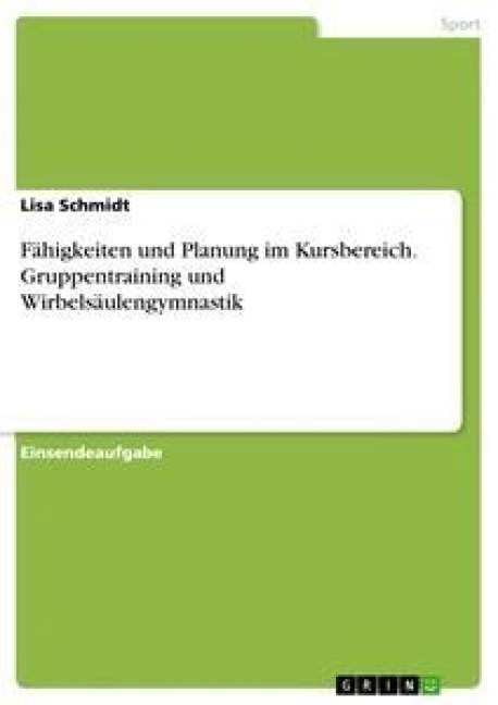 Fähigkeiten und Planung im Kursbereich. Gruppentraining und Wirbelsäulengymnastik - Lisa Schmidt