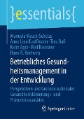 Betriebliches Gesundheitsmanagement in der Entwicklung - Manuela Maack-Schulze, Anna Lina Kauffmann, Tina Baß, Karin Agor, Rolf Kaestner