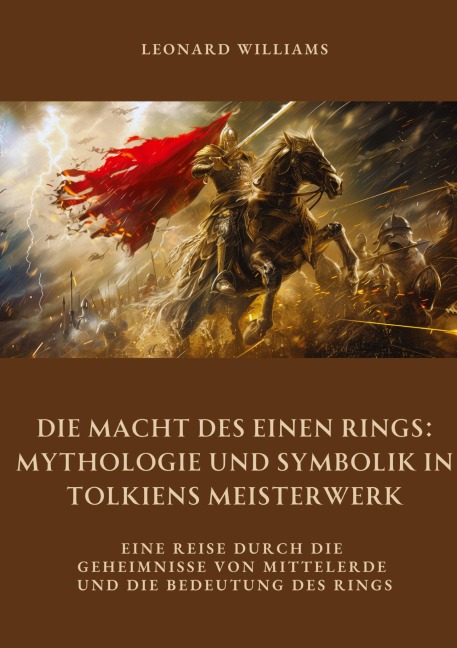 Die Macht des Einen Rings:  Mythologie und Symbolik  in Tolkiens Meisterwerk - Leonard Williams