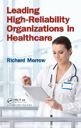 Cover-Bild zum Titel 'Leading High-Reliability Organizations in Healthcare' von 'Richard Morrow'