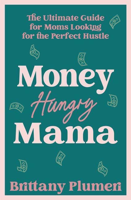 Money Hungry Mama - Brittany Plumeri