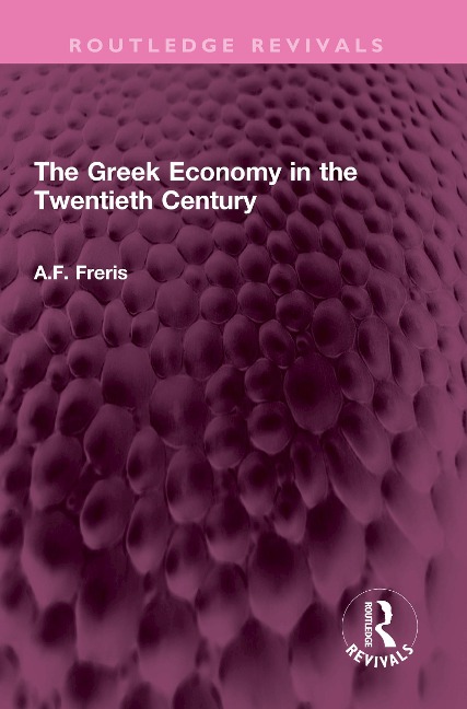 The Greek Economy in the Twentieth Century - A. F. Freris