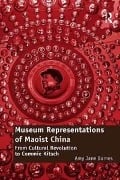 Cover-Bild zum Titel 'Museum Representations of Maoist China' von 'Amy Jane Barnes'