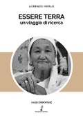 Essere terra. Un viaggio di ricerca - Lorenzo Merlo