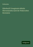 Ekkehardi Uraugiensis abbatis Hierosolymita nach der Waitz'schen Recension - Eckhardus