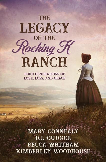 The Legacy of the Rocking K Ranch - Mary Connealy, D J Gudger, Becca Whitham, Kimberley Woodhouse