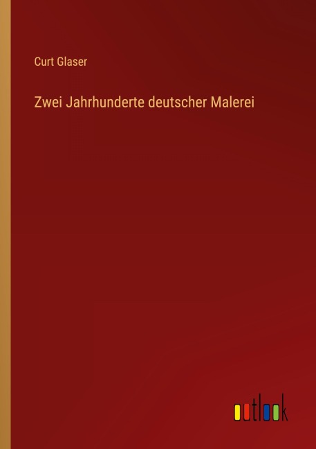 Zwei Jahrhunderte deutscher Malerei - Curt Glaser