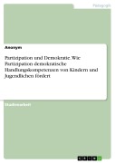 Cover-Bild zum Titel 'Partizipation und Demokratie. Wie Partizipation demokratische Handlungskompetenzen von Kindern und Jugendlichen fördert' von ''