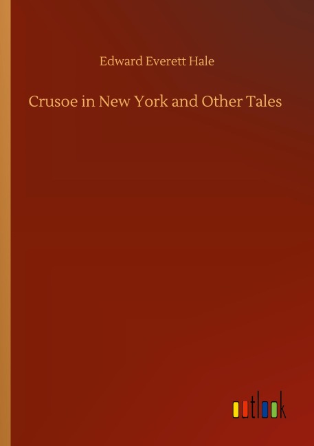 Crusoe in New York and Other Tales - Edward Everett Hale